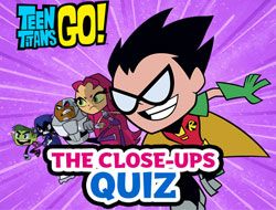 Teen Titans Go The Close-ups Quiz