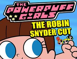 The Powerpuff Girls – Robin Snyder Cut